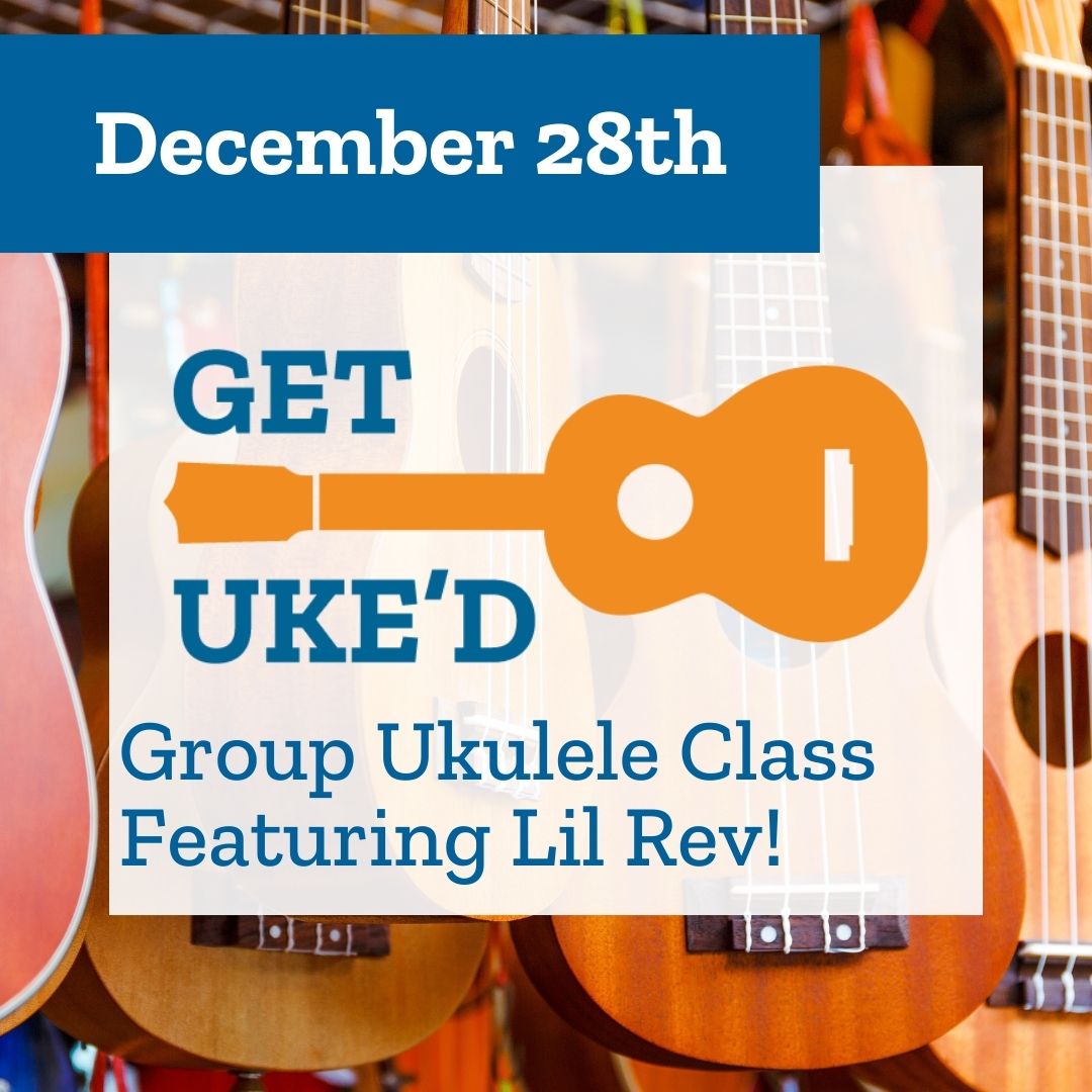 Get Uked Flyer, December 28th,2023. Group Ukulele Class featuring Lil Rev.