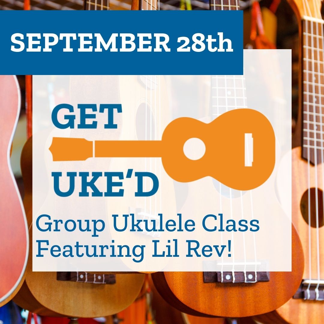 Get Uke'd, September 28, 2023. Group Ukulele Class Featuring Lil Rev.